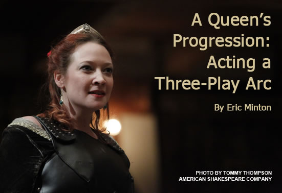 Sarah Fallon as Queen Margaret in Henry VI Part 2, and the headline: A Queen's Progression: Acting a Three-Play Arc. Photo by Tommy Thompson, American Shakespeare Company